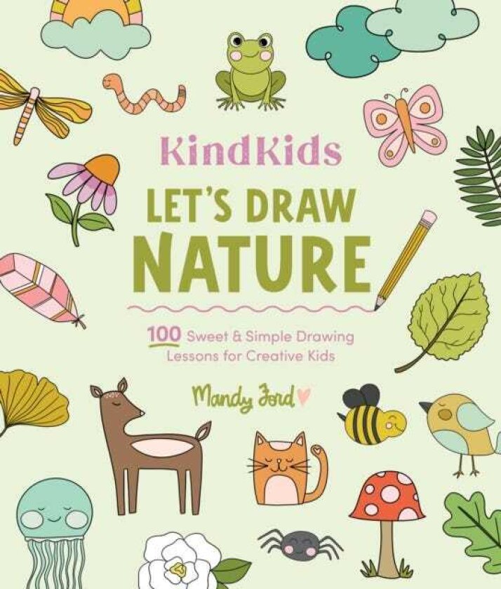 KindKids Let's Draw Nature 100 Sweet and Simple Drawing Lessons for Creative Kids