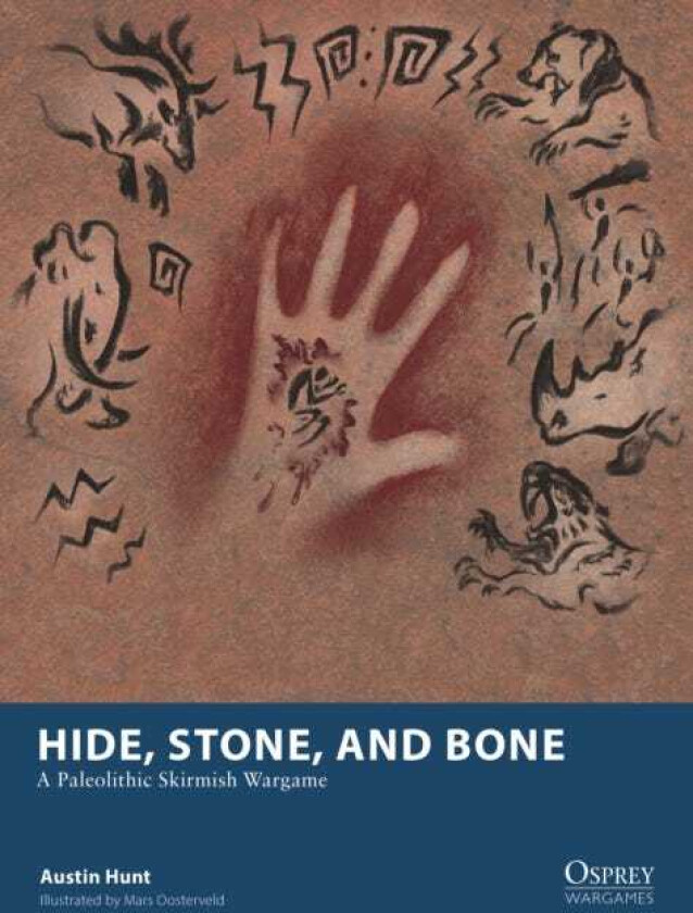 Hide, Stone, and Bone A Paleolithic Skirmish Wargame