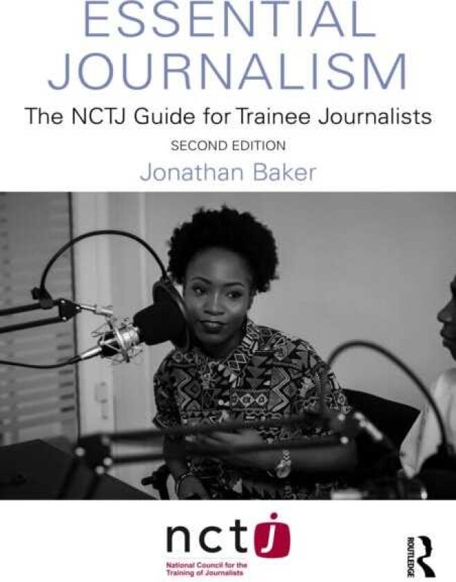 Essential Journalism The NCTJ Guide for Trainee Journalists