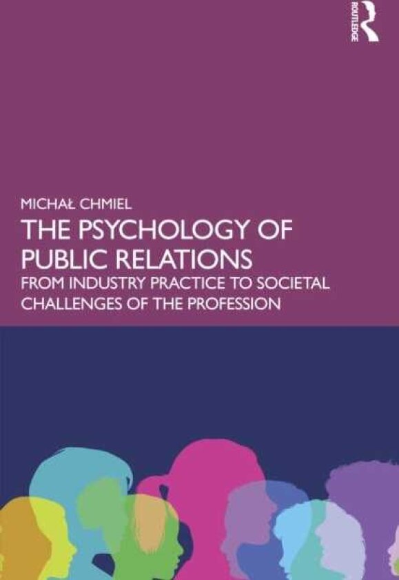 The Psychology of Public Relations From Industry Practice to Societal Challenges of the Profession