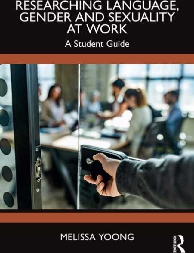 Researching Language, Gender and Sexuality at Work A Student Guide