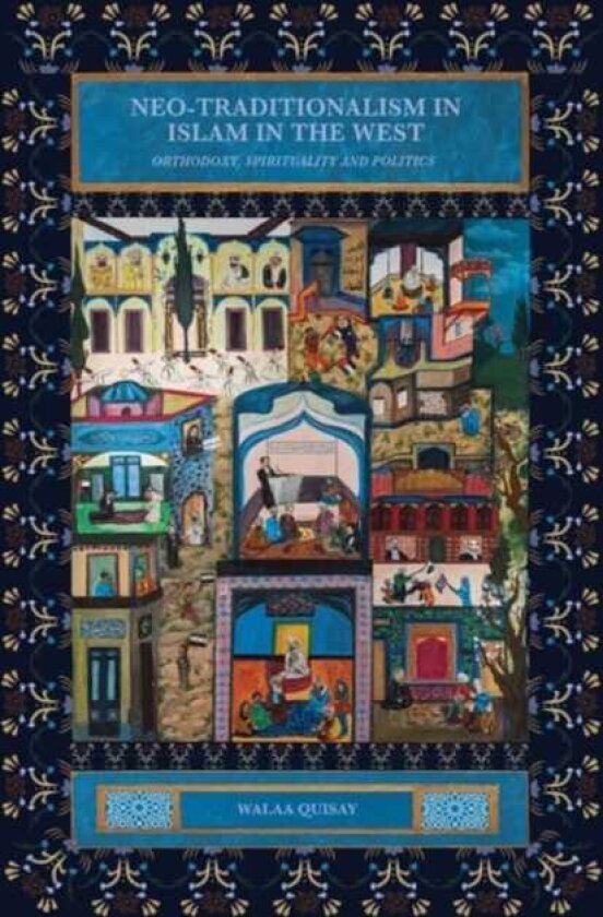 Neotraditionalism in Islam in the West Orthodoxy, Spirituality and Politics