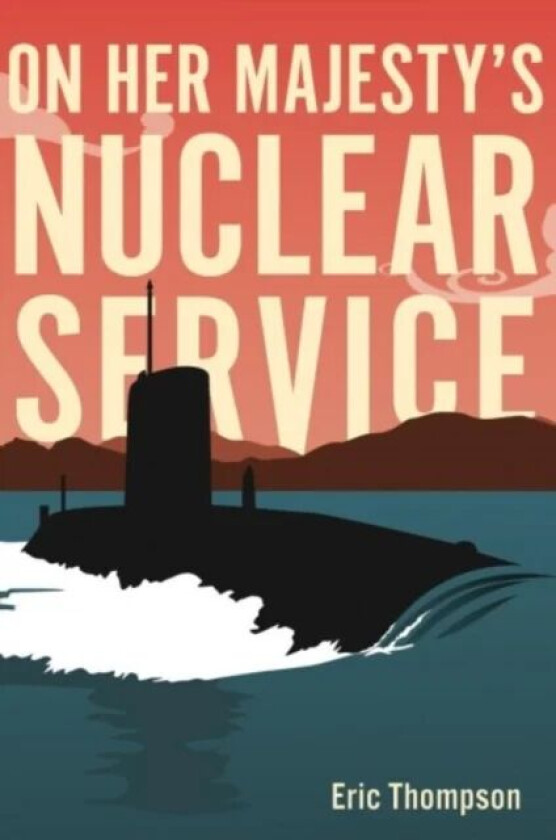 On Her Majesty&#039;s Nuclear Service av Eric Thompson