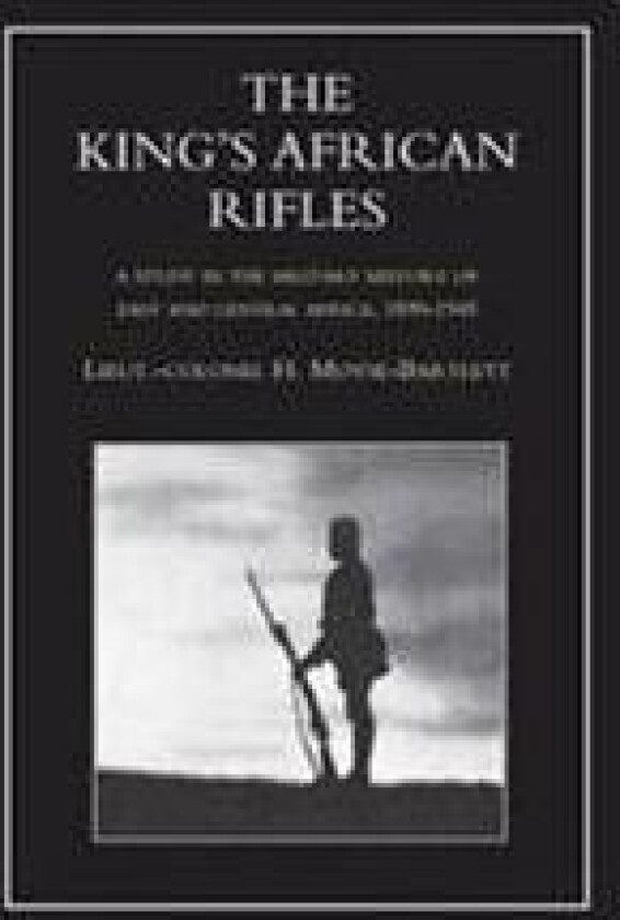 KING'S AFRICAN RIFLES. A Study in the Military History of East and Central Africa, 1890-1945 Volume Two
