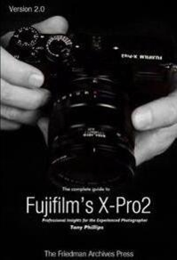 The Complete Guide to Fujifilm's X-Pro2 (B&W Edition)
