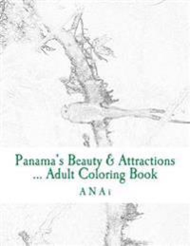 Panama's Beauty & Attractions ... Adult Coloring Book: Therapeutic, stress-relieving coloring book of Panama Moments