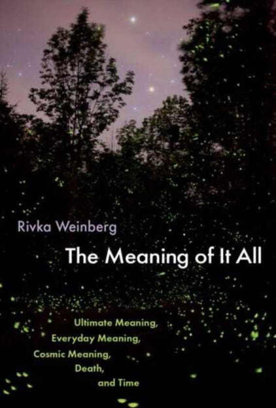 The Meaning of It All Ultimate Meaning, Everyday Meaning, Cosmic Meaning, Death, and Time