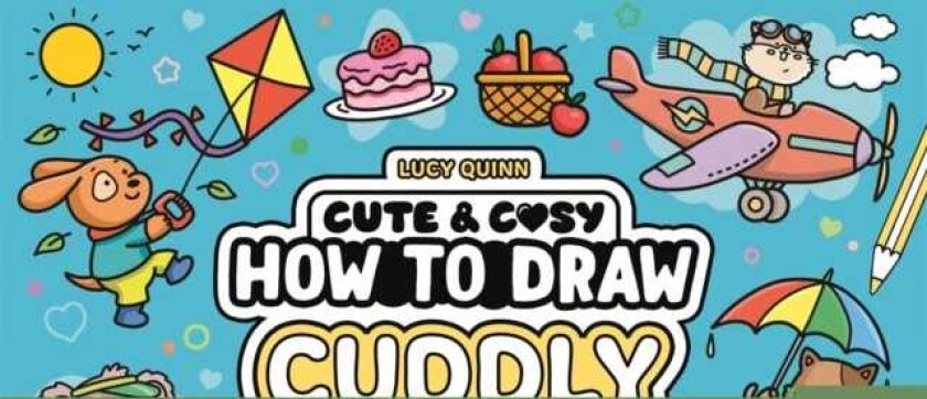 How to Draw Cuddly Things 30 Simple and Snuggly StepByStep Projects