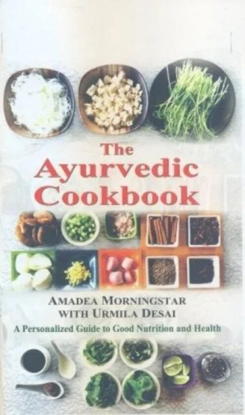 The Ayurvedic Cookbook av Amadea Morningstar, Urmilla Desai