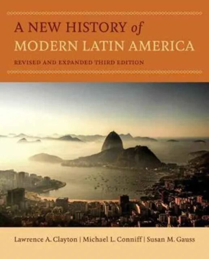 A New History of Modern Latin America av Lawrence A. Clayton, Michael L. Conniff, Susan M. Gauss
