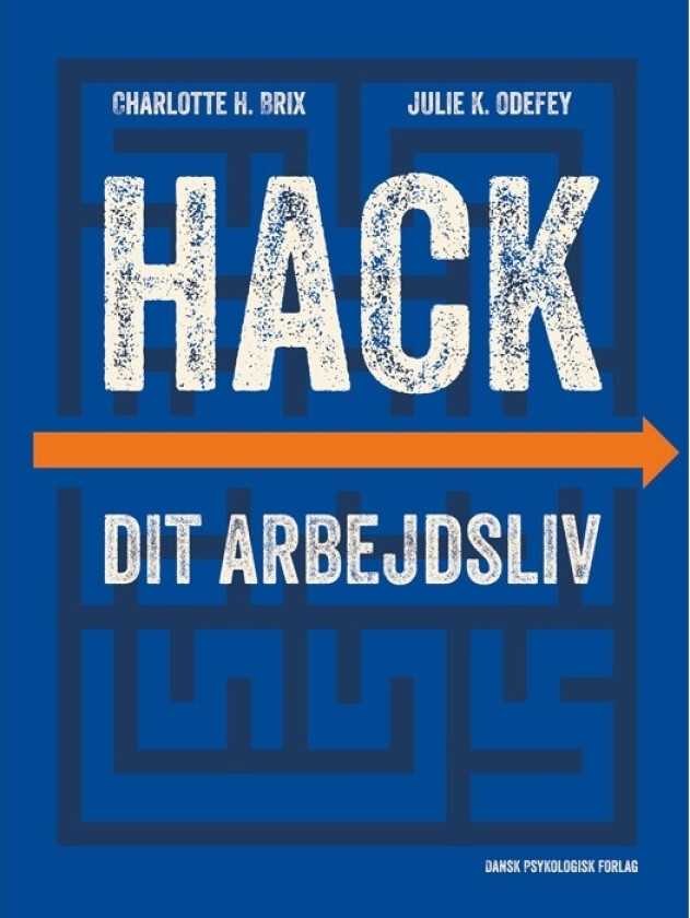Hack dit arbejdsliv | Charlotte H. Brix, Julie K. Odefey | Språk: Dansk