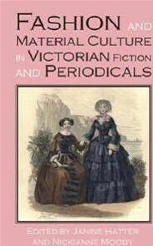 Fashion and Material Culture in Victorian Fiction and Periodicals