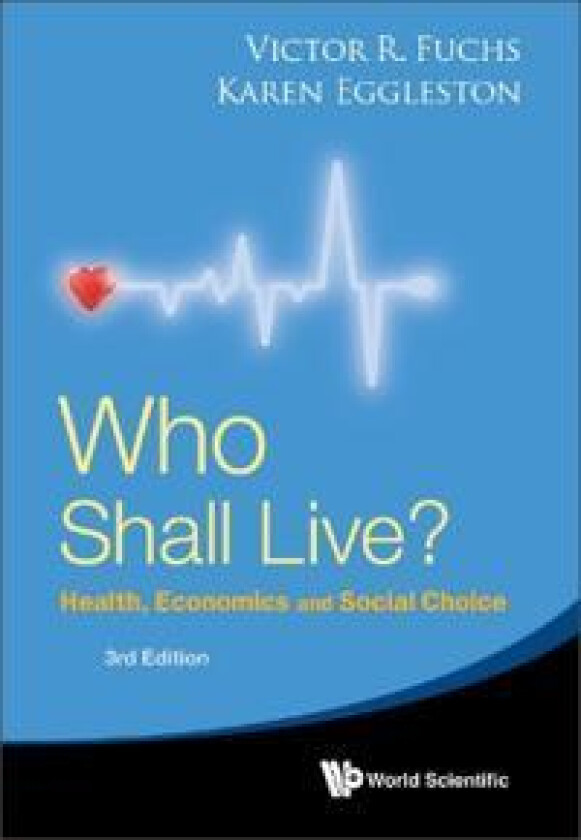 Who Shall Live? Health, Economics And Social Choice (3rd Edition)