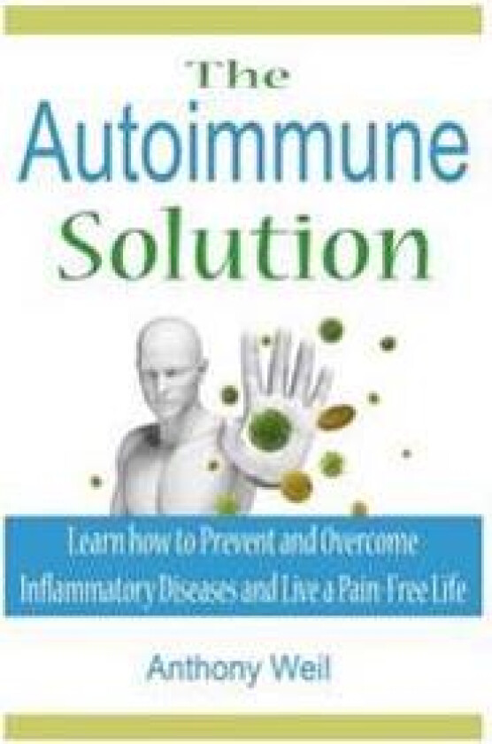 The Autoimmune Solution: Learn How to Prevent and Overcome Inflammatory Disease