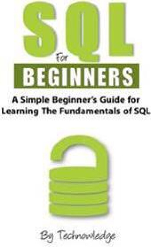 SQL for Beginners: A Simple Beginner's Guide for Learning the Fundamentals of SQL