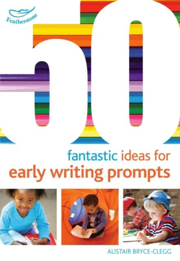 50 Fantastic Ideas for Early Writing Prompts av Alistair Bryce-Clegg