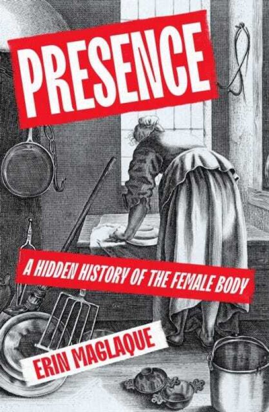 Presence A Hidden History of the Female Body