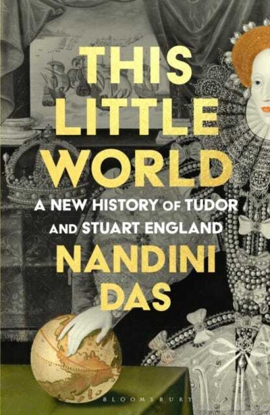 This Little World A New History of Tudor and Stuart England