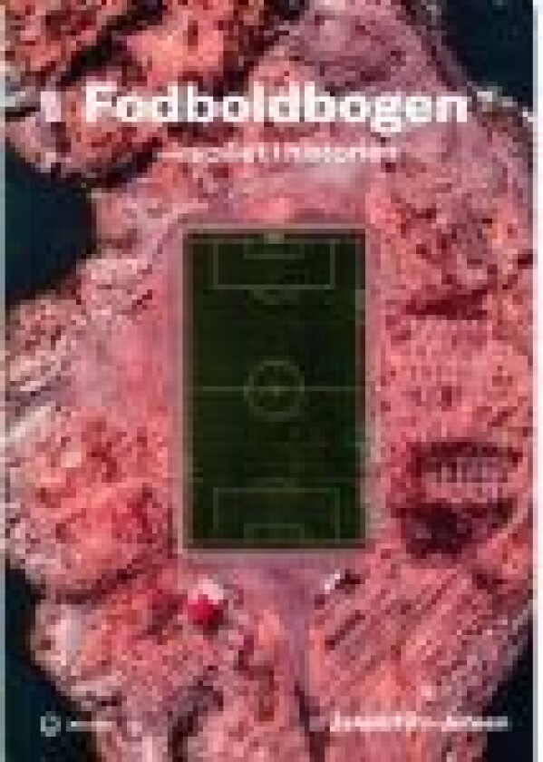 Fodboldbogen - spillet i historien Jakob Fihl-Jensen Språk: Dansk