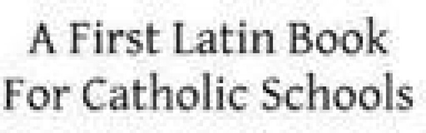 A First Latin Books for Catholic Schools
