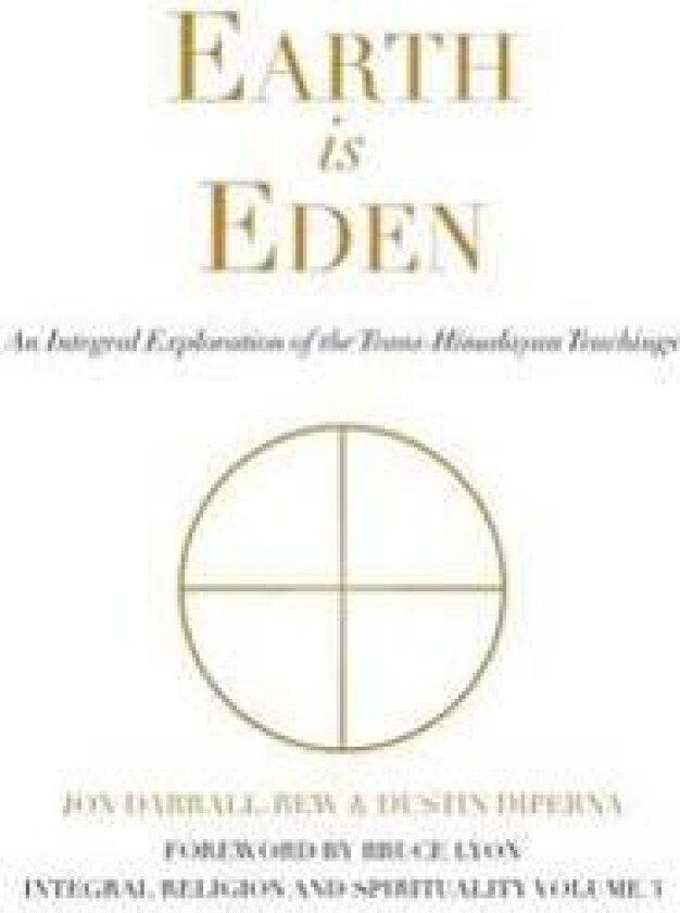 Earth Is Eden: An Integral Exploration of the Trans-Himalayan Teachings