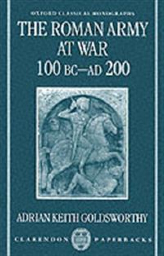 The Roman Army at War 100 BC - AD 200