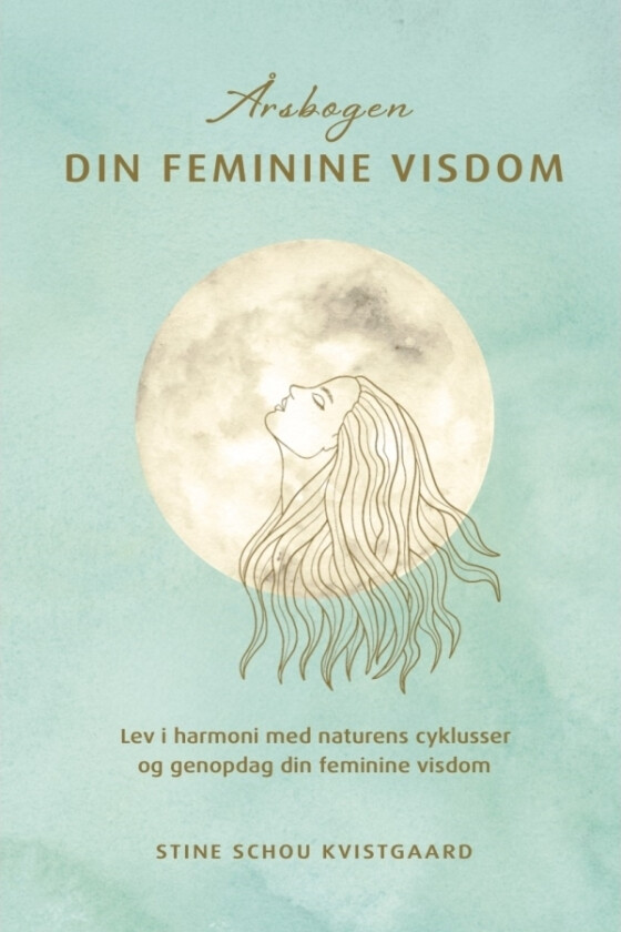 Årsbogen Din Feminine Visdom | Stine Schou Kvistgaard | Språk: Dansk