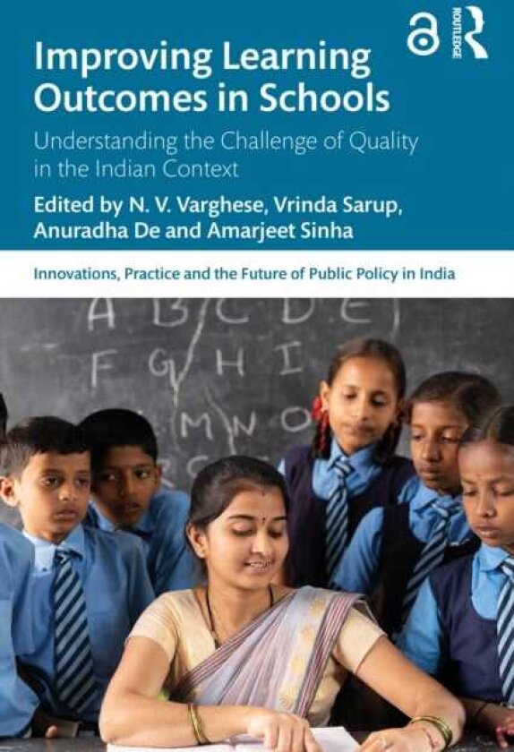 Improving Learning Outcomes in Schools Understanding the Challenge of Quality in the Indian Context