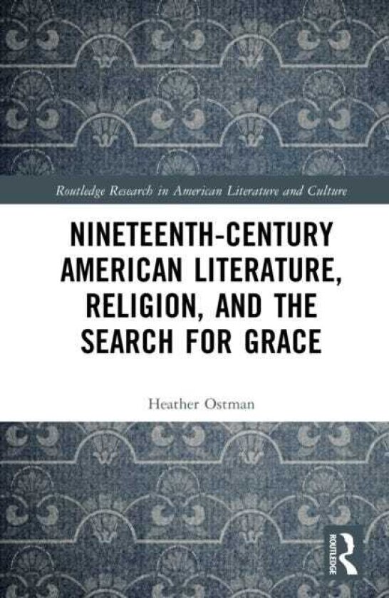 NineteenthCentury American Literature, Religion, and the Search for Grace