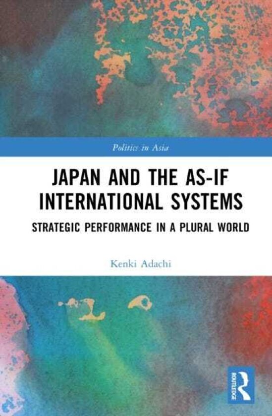 Japan and the AsIf International Systems Strategic Performance in a Plural World