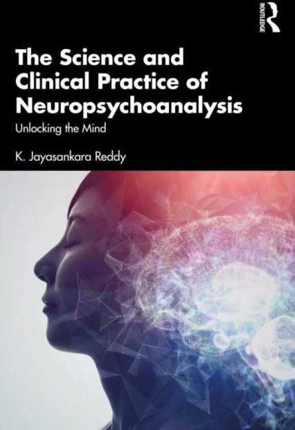The Science and Clinical Practice of Neuropsychoanalysis Unlocking the Mind