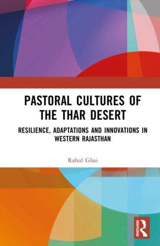 Pastoral Cultures of the Thar Desert Resilience, Adaptations and Innovations in Western Rajasthan