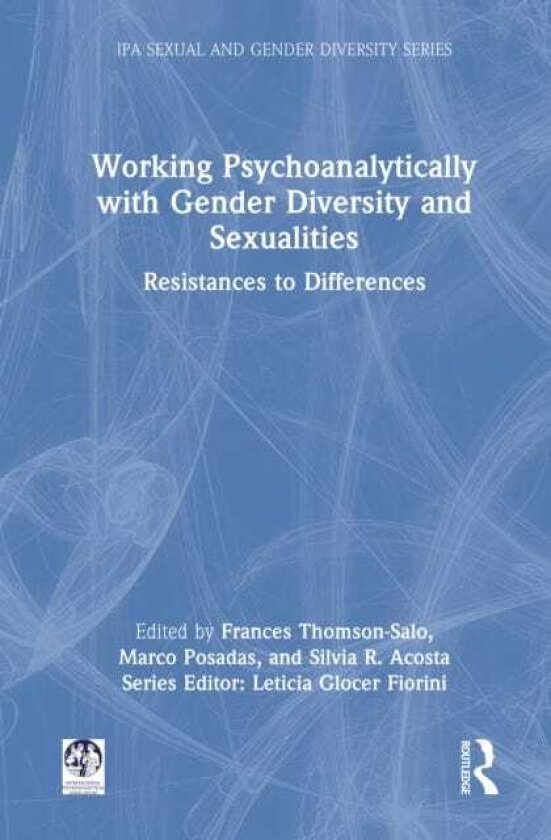 Working Psychoanalytically with Gender Diversity and Sexualities Resistances to Differences