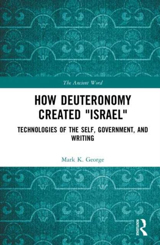 How Deuteronomy Created "Israel" Technologies of the Self, Government, and Writing