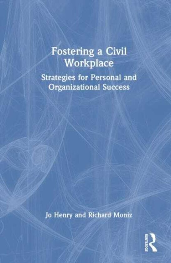 Fostering a Civil Workplace Strategies for Personal and Organizational Success