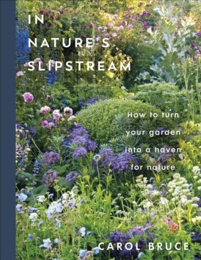 In Nature's Slipstream How to Turn Your Garden into a Haven for Nature