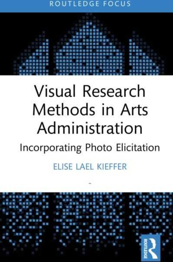 Visual Research Methods in Arts Administration Incorporating Photo Elicitation