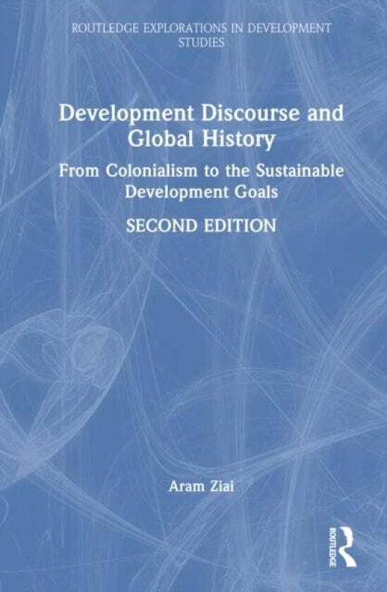 Development Discourse and Global History From Colonialism to the Sustainable Development Goals