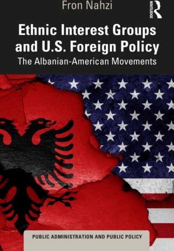 Ethnic Interest Groups and U.S. Foreign Policy The AlbanianAmerican Movements