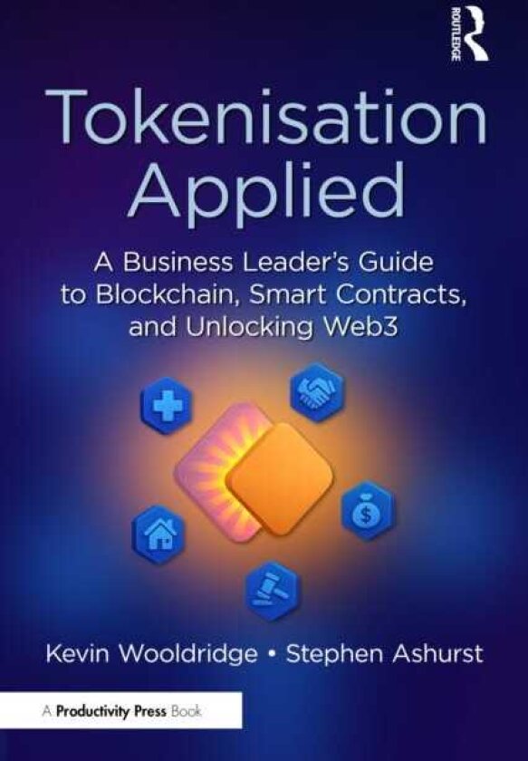 Tokenisation Applied A Business Leader's Guide to Blockchain, Smart Contracts, and Unlocking Web3