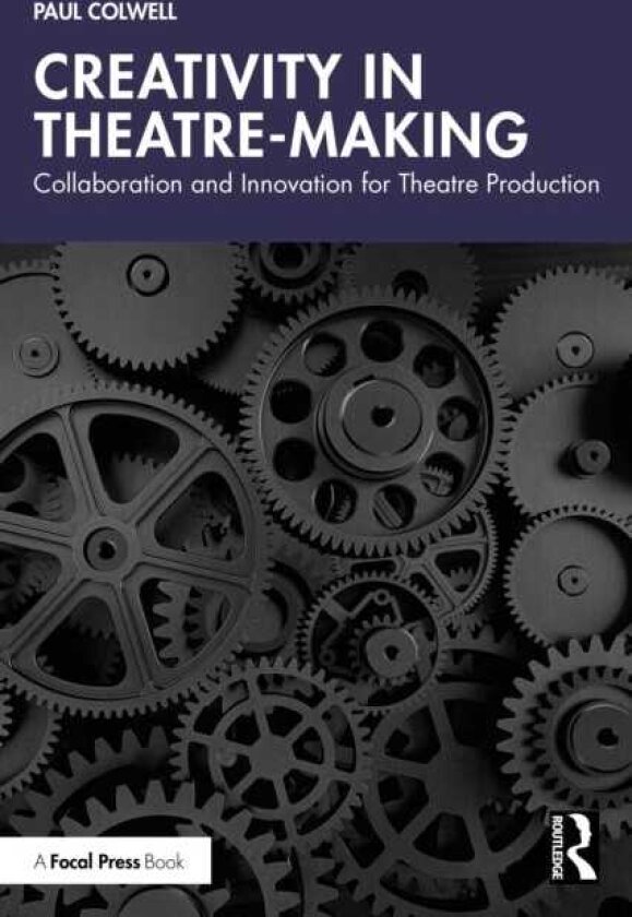 Creativity in TheatreMaking Collaboration and Innovation for Theatre Production
