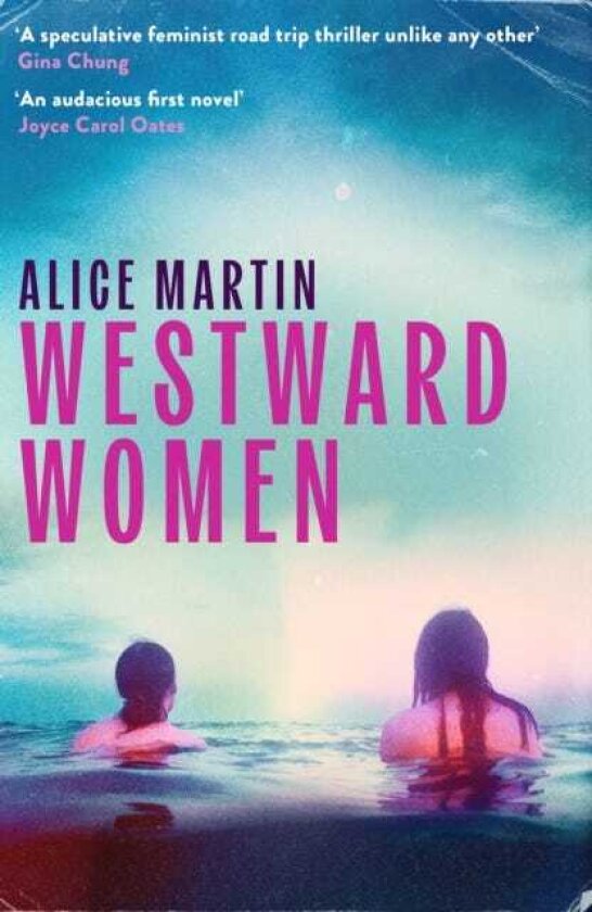Westward Women 'An audacious first novel to set beside Margaret Atwood' JOYCE CAROL OATES