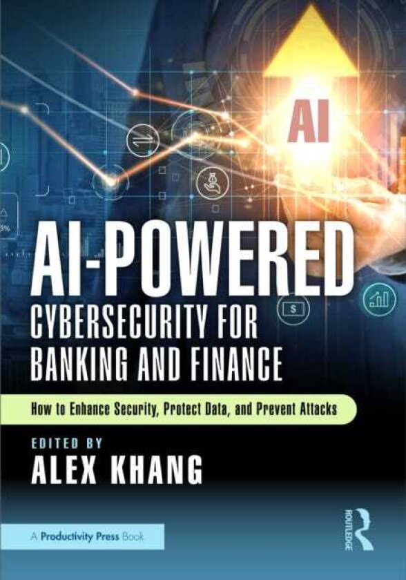 AIPowered Cybersecurity for Banking and Finance How to Enhance Security, Protect Data, and Prevent Attacks