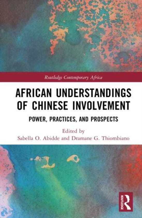 African Understandings of Chinese Involvement Power, Practices, and Prospects