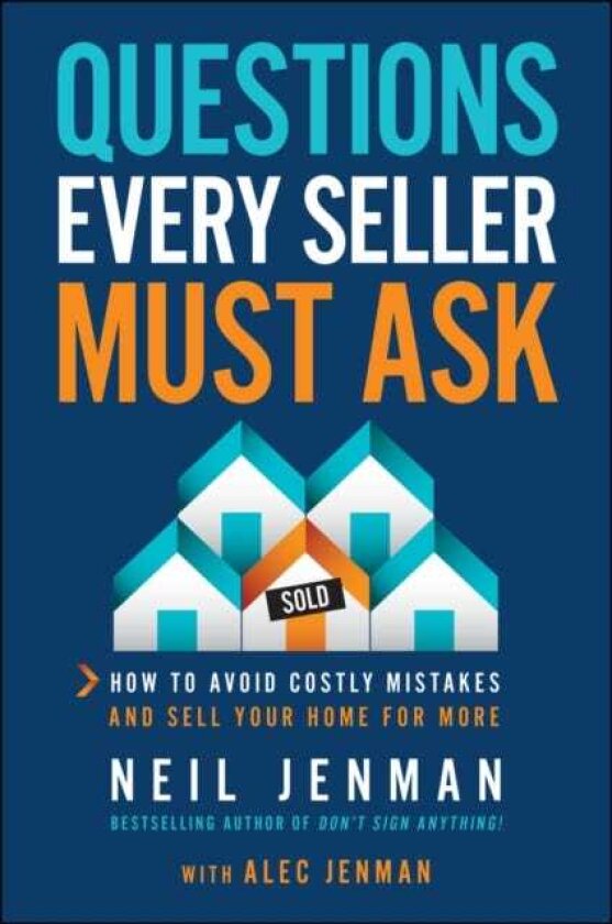 Questions Every Seller Must Ask How to Avoid Costly Mistakes and Sell Your Home for More