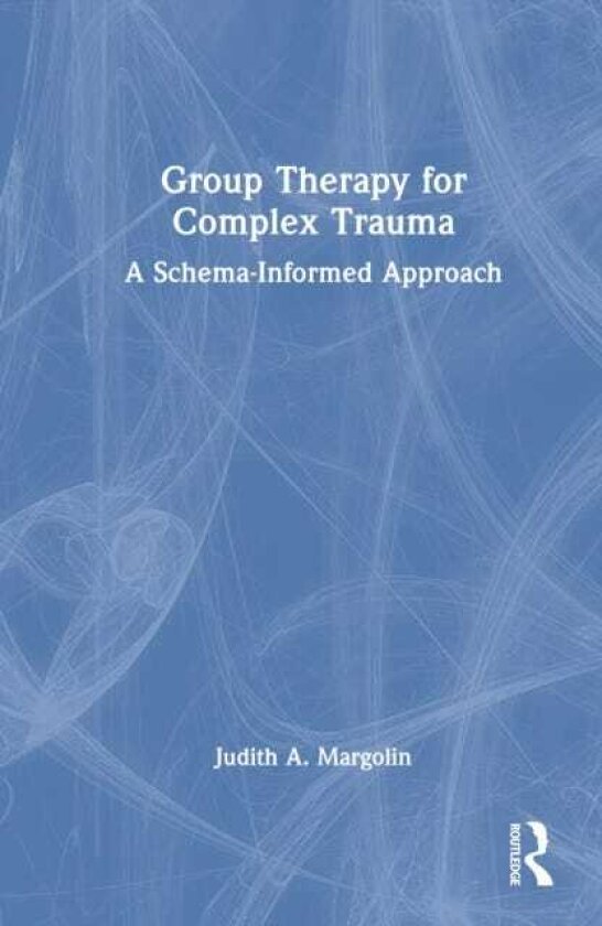 Group Therapy for Complex Trauma A SchemaInformed Approach
