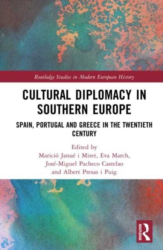 Cultural Diplomacy in Southern Europe Spain, Portugal and Greece in the Twentieth Century