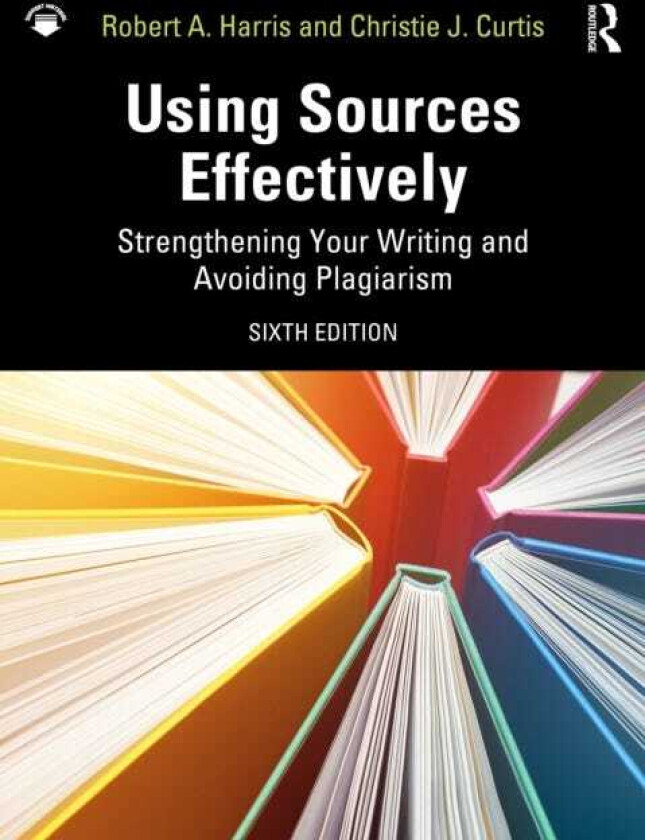 Using Sources Effectively Strengthening Your Writing and Avoiding Plagiarism