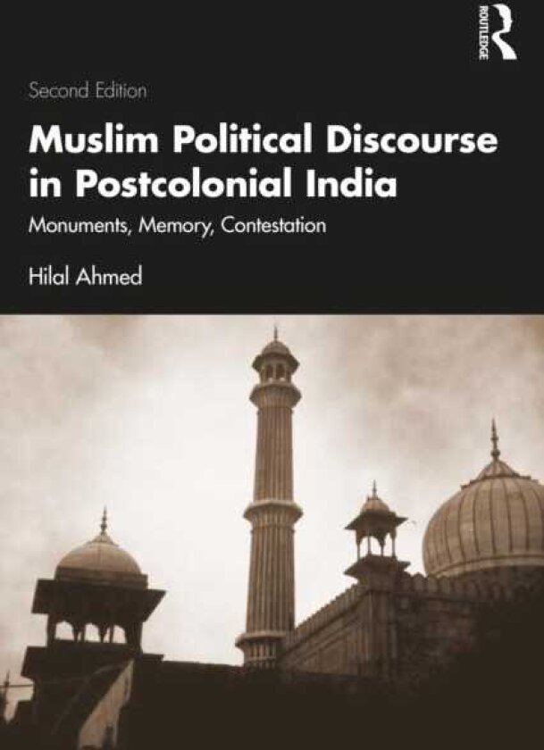 Muslim Political Discourse in Postcolonial India Monuments, Memory, Contestation