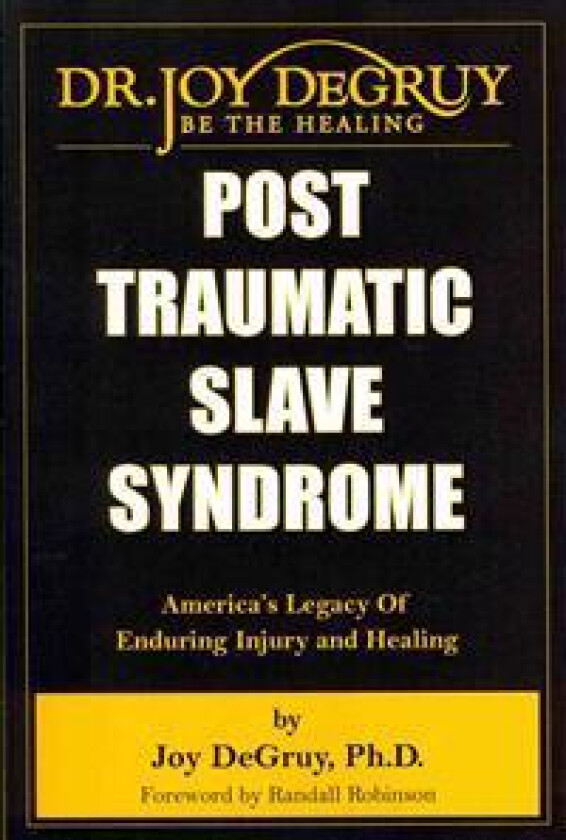 Post Traumatic Slave Syndrome: America's Legacy of Enduring Injury and Healing